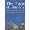 The Peace of Illusions: American Grand Strategy from 1940 to the Present
