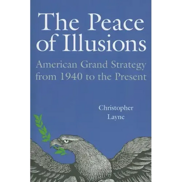 The Peace of Illusions: American Grand Strategy from 1940 to the Present