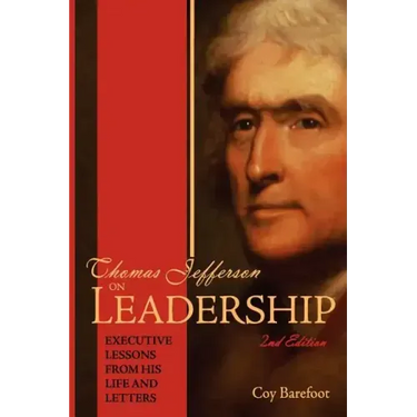 Thomas Jefferson on Leadership: Executive Lessons from His Life and Letters