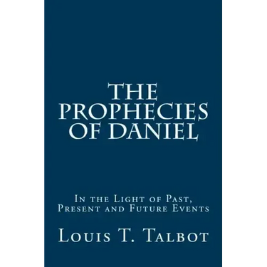 The Prophecies of Daniel: In the Light of Past, Present and Future Events