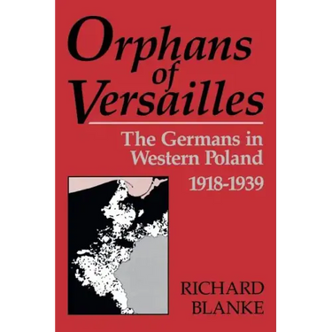 Orphans of Versailles: The Germans in Western Poland, 1918-1939