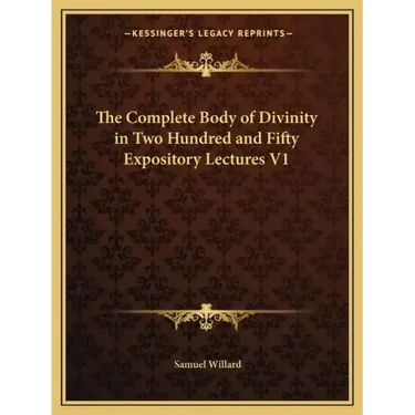 The Complete Body of Divinity in Two Hundred and Fifty Expository Lectures V1