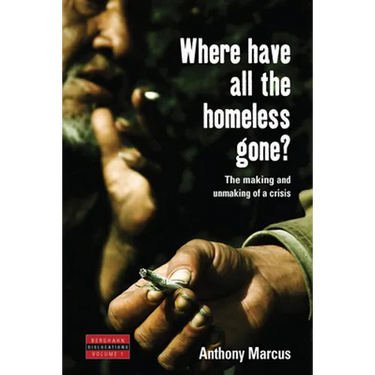 Where Have All the Homeless Gone?: The Making and Unmaking of a Crisis