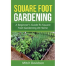 Square Foot Gardening: A Beginner's Guide to Square Foot Gardening at Home