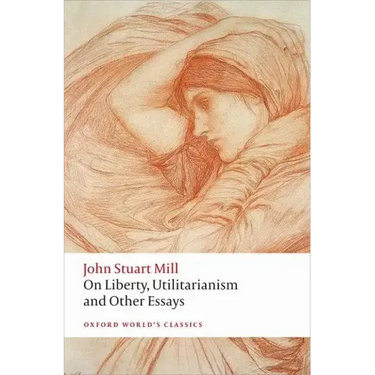 On Liberty, Utilitarianism and Other Essays