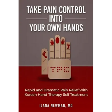 Take Pain Control Into Your Own Hands: Rapid and Dramatic Pain Relief With Korean Hand Therapy Self Treatment
