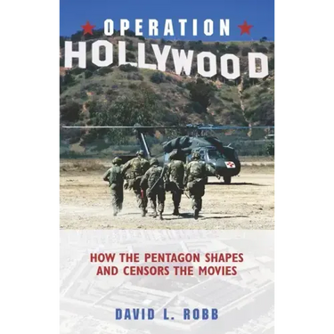 Operation Hollywood: How the Pentagon Shapes and Censors the Movies
