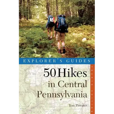 Explorer's Guide 50 Hikes in Central Pennsylvania: Day Hikes and Backpacking Trips