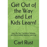 Get Out of the Way and Let Kids Learn!: How We Can Transform Schools and Reintroduce Natural Learning