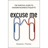 Excuse Me: The Survival Guide to Modern Business Etiquette