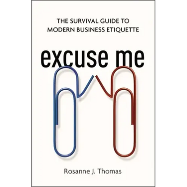 Excuse Me: The Survival Guide to Modern Business Etiquette