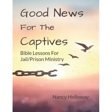Good News For The Captives: Bible Lessons for Jail/Prison Ministry