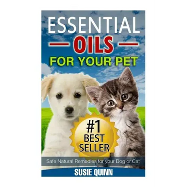 Essential Oils For Your Pet: Safe Natural Remedies for your Dog or Cat