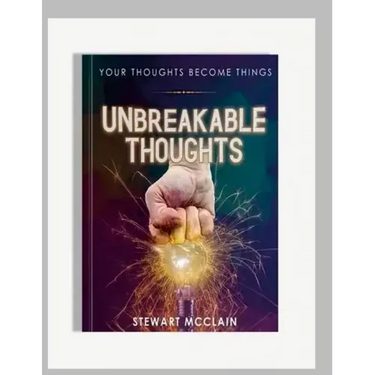Unbreakable Thoughts: Your Thoughts Become Things