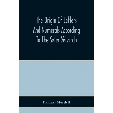 The Origin Of Letters And Numerals According To The Sefer Yetzirah