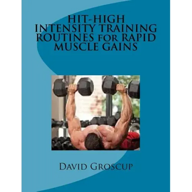HIT-HIGH INTENSITY TRAINING ROUTINES for RAPID MUSCLE GAINS