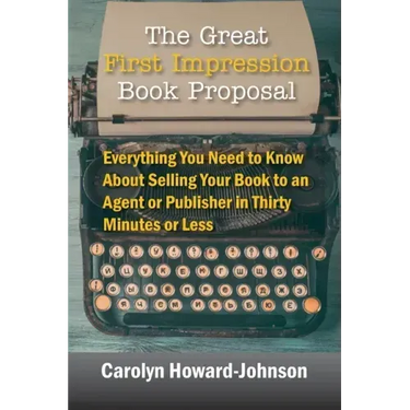 The Great First Impression Book Proposal: Everything You Need to Know About Selling Your Book to an Agent or Publisher in Thirty Minutes or Less