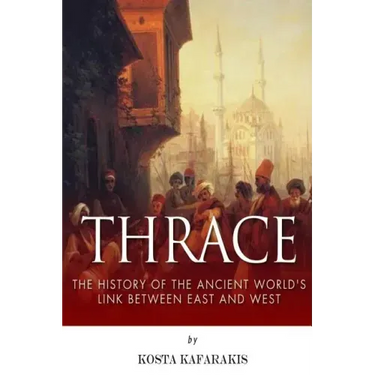 Thrace: The History of the Ancient World's Link Between East and West