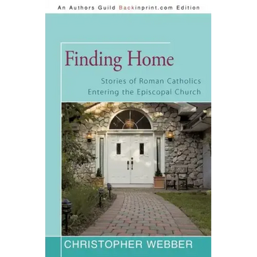 Finding Home: Stories of Roman Catholics Entering the Episcopal Church