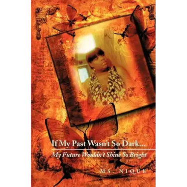If My Past Wasn't So Dark...My Future Wouldn't Shine So Bright