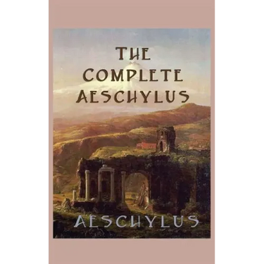 The Complete Aeschylus