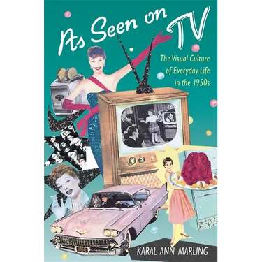 As Seen on TV: The Visual Culture of Everyday Life in the 1950s
