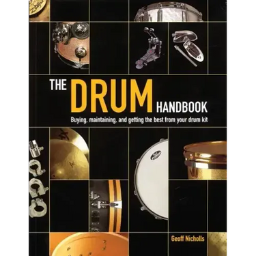 The Drum Handbook: Buying, Maintaining and Getting the Best from Your Drum Kit