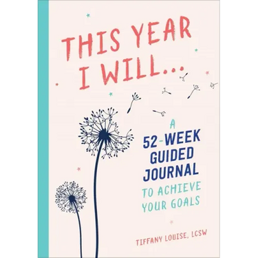 This Year I Will...: A 52-Week Guided Journal to Achieve Your Goals