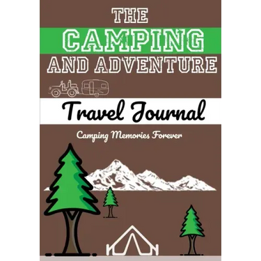 The Camping and Adventure Travel Journal: Perfect RV, Caravan and Camping Journal/Diary: Capture All Your Special Memories, Moments and Notes (120 pag