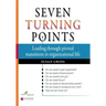 Seven Turning Points: Leading Through Pivotal Transitions in Organizational Life