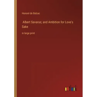 Albert Savarus; and Ambition for Love's Sake: in large print