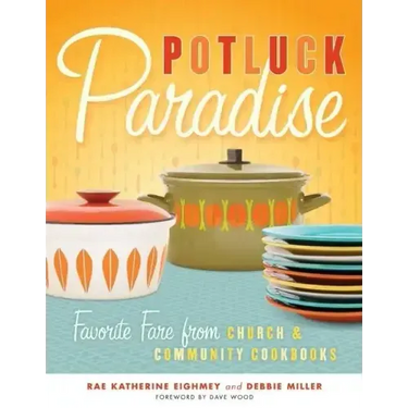Potluck Paradise: Favorite Fare from Church & Community Cookbooks