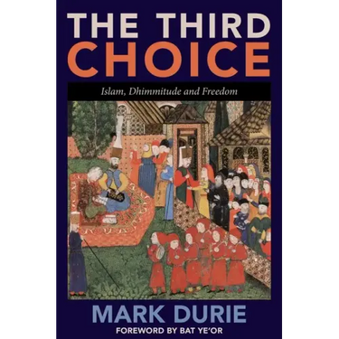 The Third Choice: Islam, Dhimmitude and Freedom