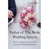Father of The Bride Wedding Speech: How to Deliver Impressive & Awesome Wedding Speeches