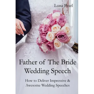 Father of The Bride Wedding Speech: How to Deliver Impressive & Awesome Wedding Speeches