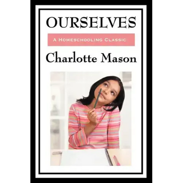 Ourselves: Volume IV of Charlotte Mason's Homeschooling Series