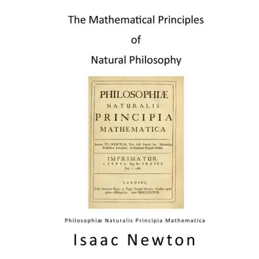 The Mathematical Principles of Natural Philosophy: Philosophiae Naturalis Principia Mathematica