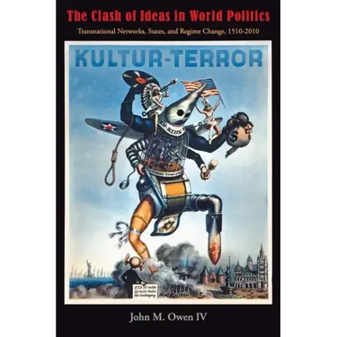The Clash of Ideas in World Politics: Transnational Networks, States, and Regime Change, 1510-2010