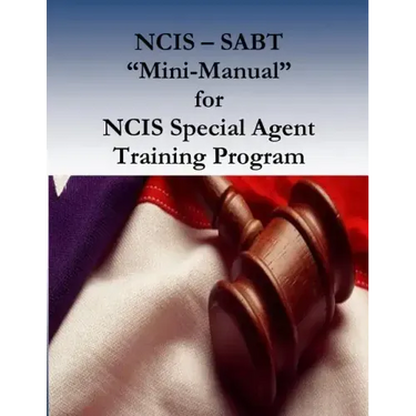 NCIS - SABT "Mini-Manual" for NCIS Special Agent Training Program