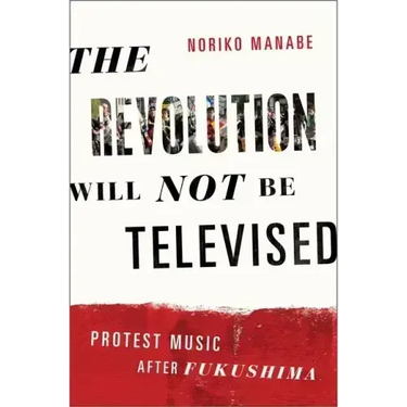 The Revolution Will Not Be Televised: Protest Music After Fukushima