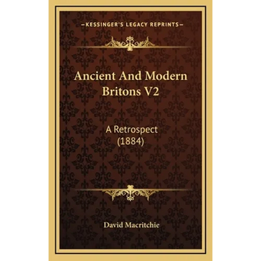 Ancient And Modern Britons V2: A Retrospect (1884)