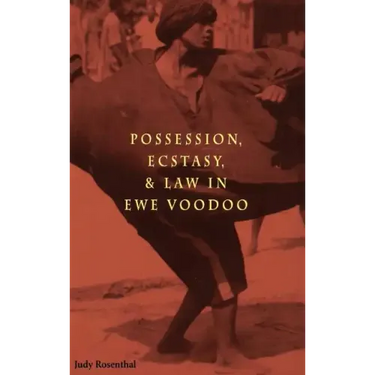 Possession, Ecstasy, and Law in Ewe Voodoo