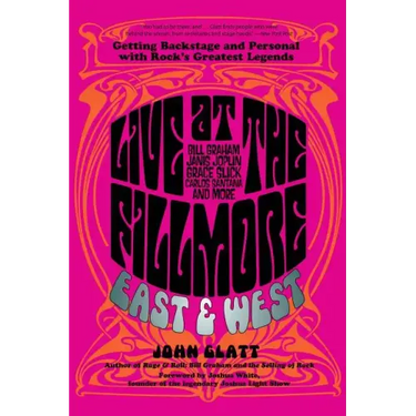Live at the Fillmore East and West: Getting Backstage and Personal with Rock's Greatest Legends