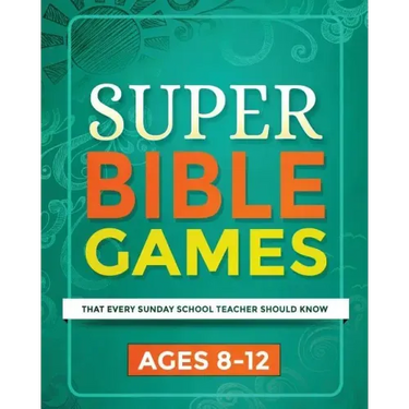 Super Bible Games for Ages 8-12: That Every Sunday School Teacher Should Know