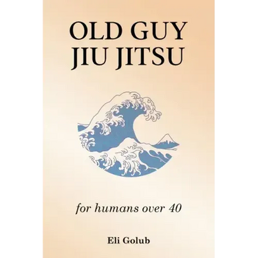 Old Guy Jiu Jitsu: for humans over 40