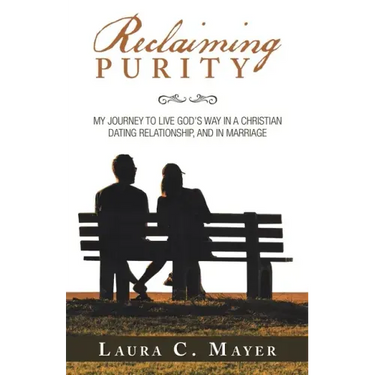 Reclaiming Purity: My Journey to Live God's Way in a Christian Dating Relationship, and in Marriage