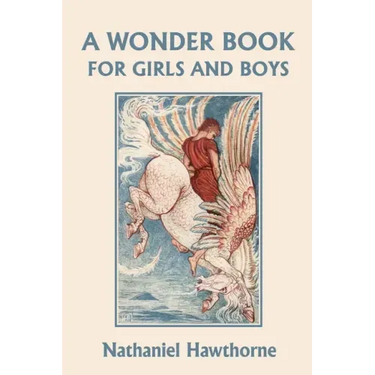 A Wonder Book for Girls and Boys, Illustrated Edition (Yesterday's Classics)