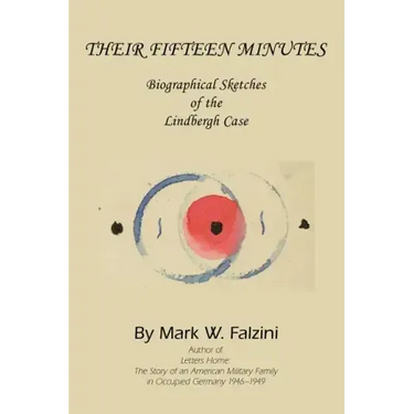 Their Fifteen Minutes: Biographical Sketches of the Lindbergh Case