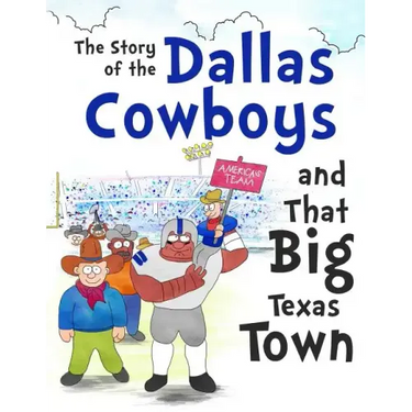 The Story of the Dallas Cowboys and That Big Texas Town
