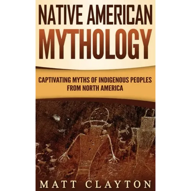 Native American Mythology: Captivating Myths of Indigenous Peoples from North America